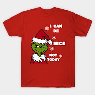 I CAN BE NICE, NOT TODAY T-Shirt